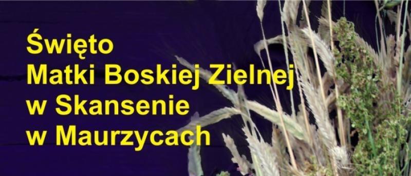 Święto Matki Boskiej Zielnej w Skansenie w Maurzycach - 15 sierpnia 2024 r.